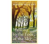 Miriam Mulcahy Walking to the Foot of the Sky (Copertina rigida)