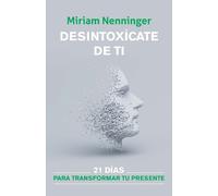 Miriam Nenninge Desintoxícate de ti: 21 días para transformar tu pre (Tascabile)