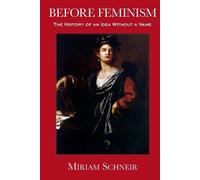 Miriam Schneir Before Feminism (Tascabile)