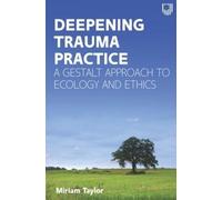 Miriam Taylor Deepening Trauma Practice: A Gestalt Approach to Ecolo (Tascabile)