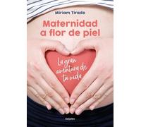 Míriam Tirado Maternidad a flor de piel: La gran aventura de tu vida (Tascabile)