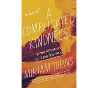 Miriam Toews A Complicated Kindness (Tascabile)