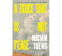Miriam Toews A Truce That Is Not Peace (Copertina rigida)