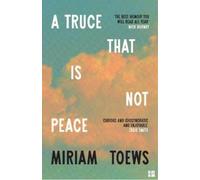 Miriam Toews A Truce That Is Not Peace (Tascabile)