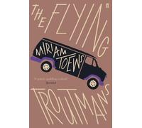 Miriam Toews The Flying Troutmans (Tascabile)