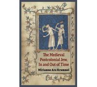 Miriamne Ara Kr The Medieval Postcolonial Jew, In and Out of (Copertina rigida)
