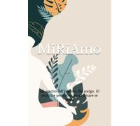MiRiAmo: Mi ascolto. Mi rispetto. Mi scelgo. 10 tecniche per ritornare ad amare se stessi
