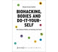 Mirjam Grewe-Salfeld Biohacking, Bodies and Do-It-Yourself (Tascabile)