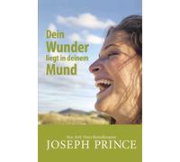 Mirjam Mutschler Joseph Prince Dein Wunder liegt in deinem Mund (Tascabile)