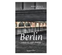 Mirko Moritz Kr Berlin abseits der Pfade: Eine etwas andere Reise du (Tascabile)