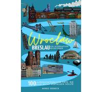 Mirko Seebeck Breslau (Wroclaw) - Ein alternativer Reiseführer: 100 (Tascabile)