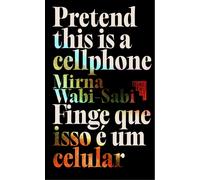 Mirna Wabi-Sabi Pretend This Is A Cellphone: Finge Que Isso É Um Cel (Tascabile)