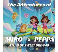 Miro and Peppa's Dream Atlas Journey Bedtime Stories for Kids: 45 Magical Bedtime Adventures to Help Children Sleep Peacefully Fantasy Stories of Sisters