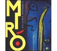 Mirò. L'impulso creativo. Catalogo della mostra (Mantova, 26 novembre 2014-6 aprile 2015). Ediz. illustrata