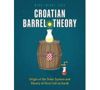 Croatian Barrel Theory: Origin of the Solar System and Theory of First Cell on Earth