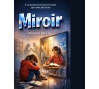 MIROIR: Comprendre le mal-être de l'enfant qui n'aime plus l'école