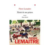Miroir de nos peines: roman - Lemaitre Pierre