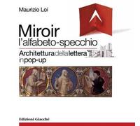 Miroir l'alfabeto-specchio. Architettura della lettera in pop-up. Ediz. illustrata
