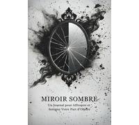 Miroir Sombre : Un Journal pour Affronter et Intégrer Votre Part d’Ombre