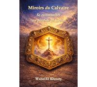 Miroirs du Calvaire: Se reconnaître au pied de la Croix