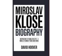 Miroslav Klose Biography: Inspiration to Young Athletes - A Model of Humility and Hard Work