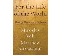 Miroslav Volf Matt For the Life of the World - Theology That Makes (Tascabile)