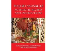 Miroslaw Gebarowski Stanley Marian Polish Sausages, Authentic Recipe (Tascabile)