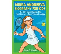 Mirra Andreeva Biography for Kids: The Girl from Russia: The Fun Story of a Teen Tennis Prodigy