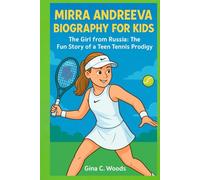 Mirra Andreeva Biography for Kids: The Girl from Russia: The Fun Story of a Teen Tennis Prodigy