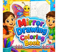 Mirror Drawing Coloring Book for Kids: Fun Symmetry Drawing & Coloring Activities to Build Focus, Creativity, Fine Motor Skills, and Confidence