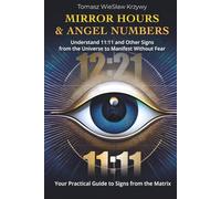 Mirror Hours & Angel Numbers: Understand 11:11 and Other Signs from the Universe to Manifest Without Fear