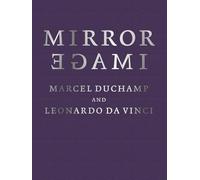Mirror Image: Marcel Duchamp and Leonardo Da Vinci
