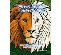 Mirror Jungle Finish the Half! Wild 38 animals designs adult coloring book: A Mindful Mirror Drawing & Coloring Experience for Calm and Creativity