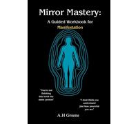 Mirror mastery : A guided workbook for manifestation