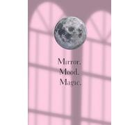 Mirror. Mood. Magic.: A Reflection Journal