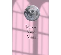 Mirror. Mood. Magic.: A Reflection Journal