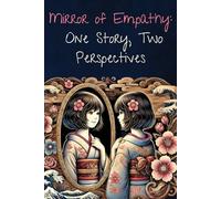 Mirror of Empathy: One Story, Two Perspectives: 100 Short Stories That Show How Kindness and Perspective Can Change Everything