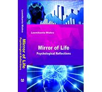 Mirror of Life: Psychological Reflections [Hardcover] Dr. Laxmikanta Mishra