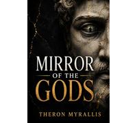 Mirror of the Gods - Decoding the Ancient Patterns of the Modern Mind: Unlocking the Psychology of Greek Myths for Personal Growth
