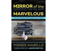 Mirror of the Marvelous: The Surrealist Reimagining of Myth