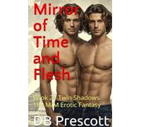 Mirror of Time and Flesh: Book 2 - Twin Shadows: Book 2 - Twin Shadows: Book 2 -