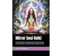 Mirror Soul Reiki: A Powerful Guide to Seeing Yourself Clearly, Releasing Emotional Blocks, and Awakening the Hidden Inner Self