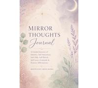 Mirror Thoughts Journal: A Guided Journey of Identity, Self-Awareness, Self-Talk, Self-Love, Gratitude & Positive Affirmations