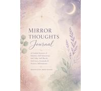 Mirror Thoughts Journal: A Guided Journey of Identity, Self-Awareness, Self-Talk, Self-Love, Gratitude & Positive Affirmations