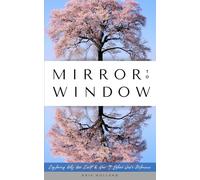 Mirror to Window: Exploring Why We Exist & How It Solves God's Dilemma
