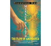Mirror Wealth: The Flow of Abundance: THE POWER OF YOUR MIND TO TRANSFORM YOUR FINANCIAL REALITY