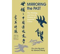 Mirroring the Past: The Writing and Use of History in Imperial China