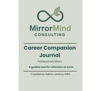 MirrorMind Career Companion Journal: Professional Edition: A guided tool for reflection at work.