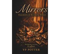 MIRRORS: Fragments of Becoming Whole