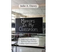 Mirrors In My Classroom: Reflecting On My Years Teaching High School & College English/Journalism